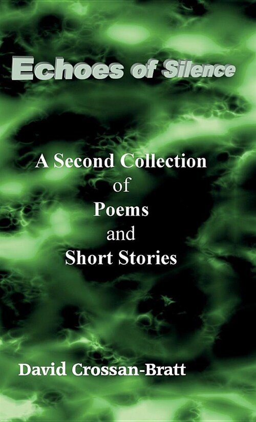 Echoes of Silence: A Second Collection of Poems and Short Stories (Hardcover)