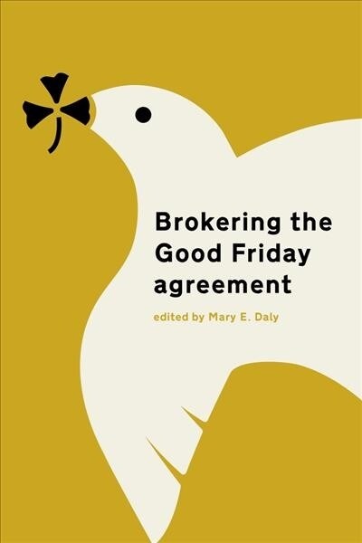 Brokering the Good Friday Agreement: The Untold Story (Paperback)