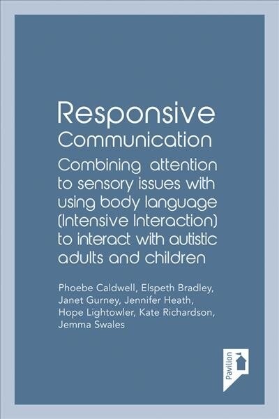 Responsive Communication : Combining attention to sensory issues with using body language (intensive interaction) to interact with autistic adults and (Paperback)