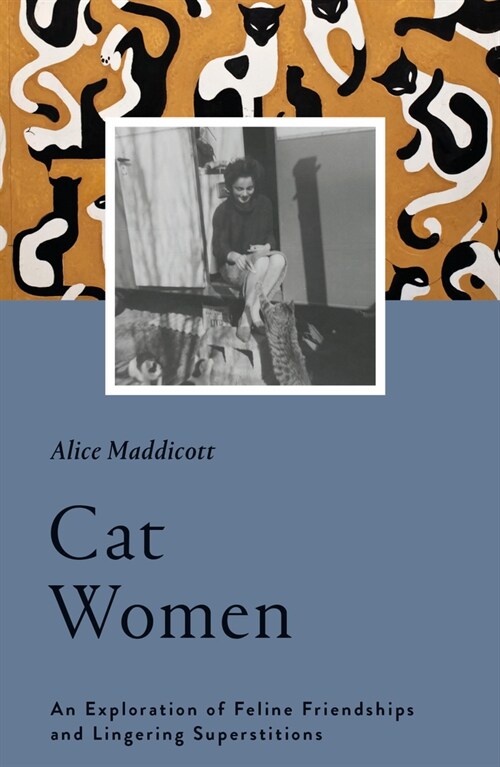 Cat Women : An Exploration of Feline Friendships and Lingering Superstitions (Hardcover)