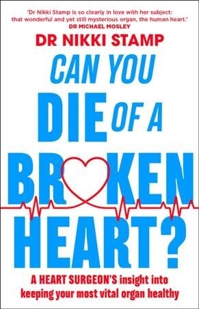 Can you Die of a Broken Heart? : A heart surgeons insight into keeping your most vital organ healthy (Paperback)