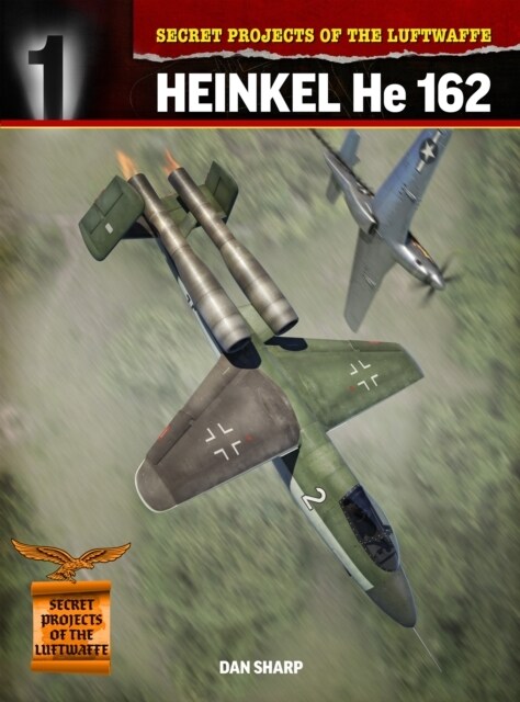 Secret Projects of the Luftwaffe: : Heinkel HE 162 (Paperback)