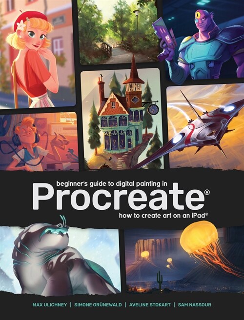 Beginners Guide to Digital Painting in Procreate : How to Create Art on an iPad® (Paperback)