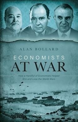 Economists at War : How a Handful of Economists Helped Win and Lose the World Wars (Hardcover)