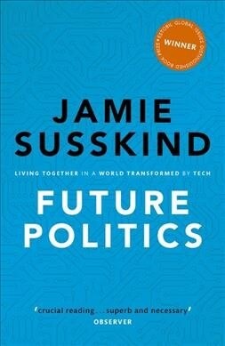 Future Politics : Living Together in a World Transformed by Tech (Paperback)