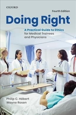 Doing Right: A Practical Guide to Ethics for Medical Trainees and Physicians (Paperback, 4)