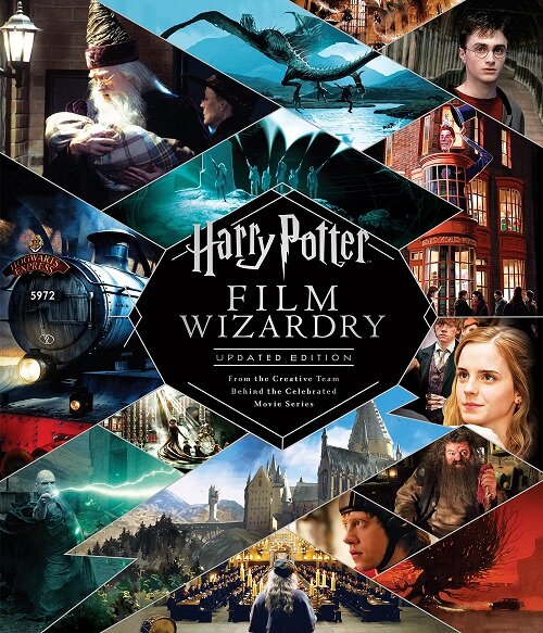Harry Potter Film Wizardry : Updated edition: the global bestseller and official tie-in to the Harry Potter films, repackaged for a new generation of  (Hardcover, Revised ed)