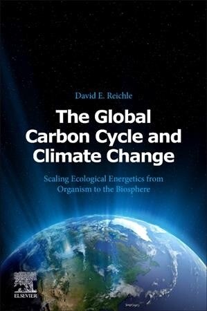 The Global Carbon Cycle and Climate Change: Scaling Ecological Energetics from Organism to the Biosphere (Paperback)