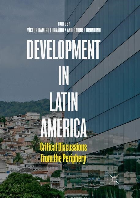 Development in Latin America: Critical Discussions from the Periphery (Paperback, Softcover Repri)