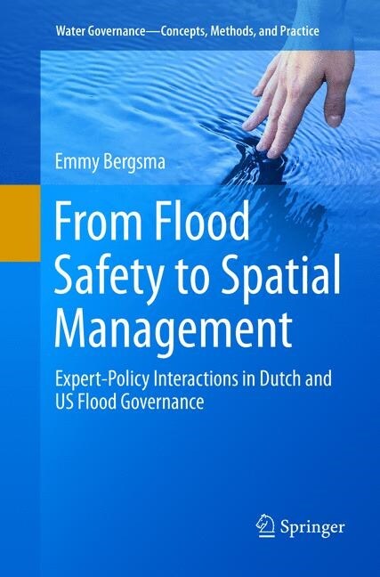 From Flood Safety to Spatial Management: Expert-Policy Interactions in Dutch and Us Flood Governance (Paperback, Softcover Repri)