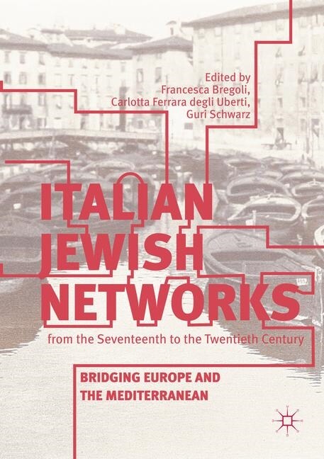 Italian Jewish Networks from the Seventeenth to the Twentieth Century: Bridging Europe and the Mediterranean (Paperback, Softcover Repri)