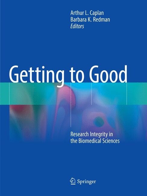 Getting to Good: Research Integrity in the Biomedical Sciences (Paperback, Softcover Repri)