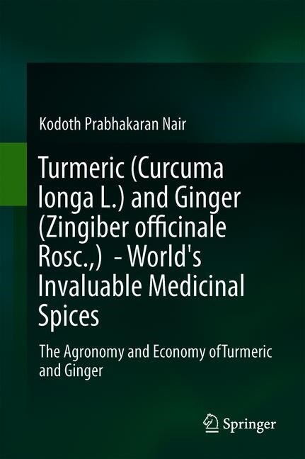 Turmeric (Curcuma Longa L.) and Ginger (Zingiber Officinale Rosc.) - Worlds Invaluable Medicinal Spices: The Agronomy and Economy of Turmeric and Gin (Hardcover, 2019)