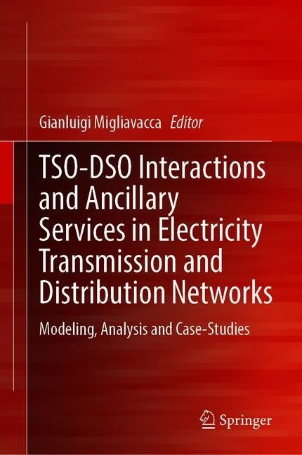 Tso-Dso Interactions and Ancillary Services in Electricity Transmission and Distribution Networks: Modeling, Analysis and Case-Studies (Hardcover, 2020)