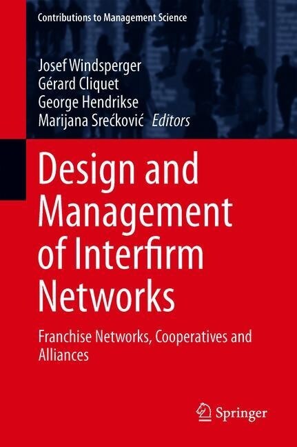 Design and Management of Interfirm Networks: Franchise Networks, Cooperatives and Alliances (Hardcover, 2019)