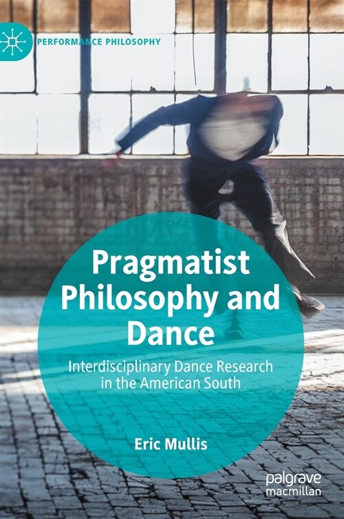 Pragmatist Philosophy and Dance: Interdisciplinary Dance Research in the American South (Hardcover, 2019)