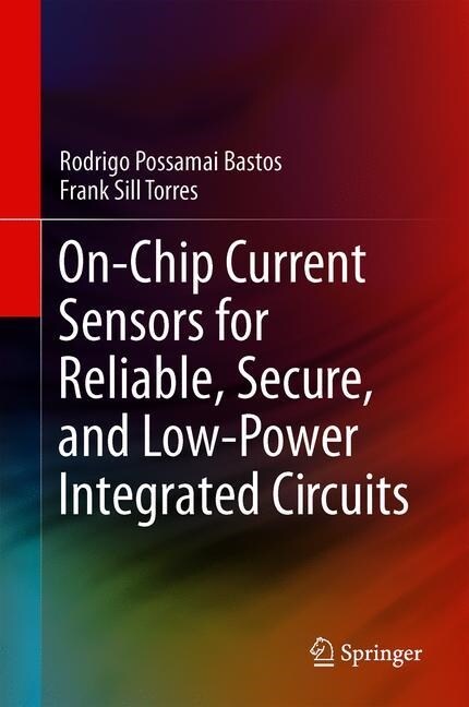 On-Chip Current Sensors for Reliable, Secure, and Low-Power Integrated Circuits (Hardcover, 2020)