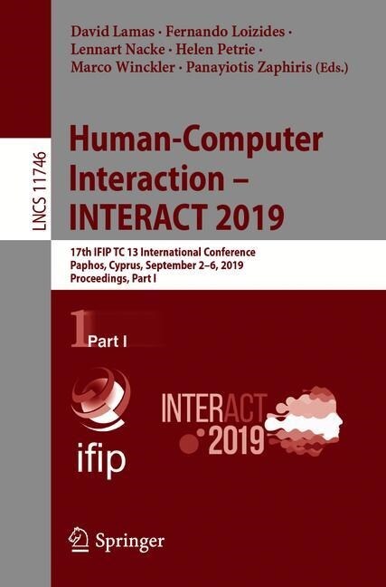 Human-Computer Interaction - Interact 2019: 17th Ifip Tc 13 International Conference, Paphos, Cyprus, September 2-6, 2019, Proceedings, Part I (Paperback, 2019)