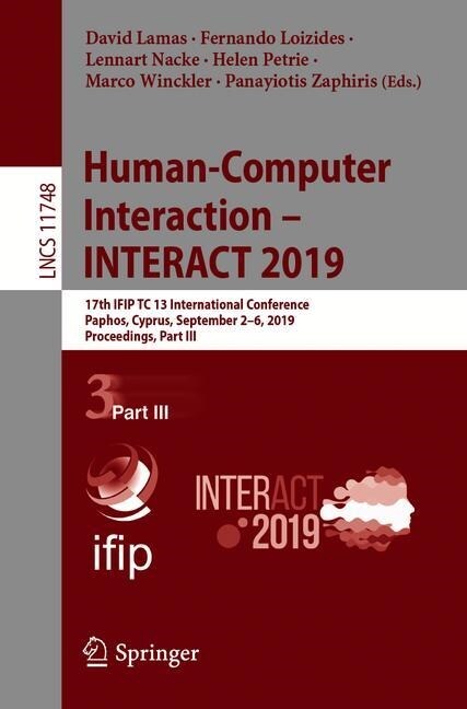 Human-Computer Interaction - Interact 2019: 17th Ifip Tc 13 International Conference, Paphos, Cyprus, September 2-6, 2019, Proceedings, Part III (Paperback, 2019)