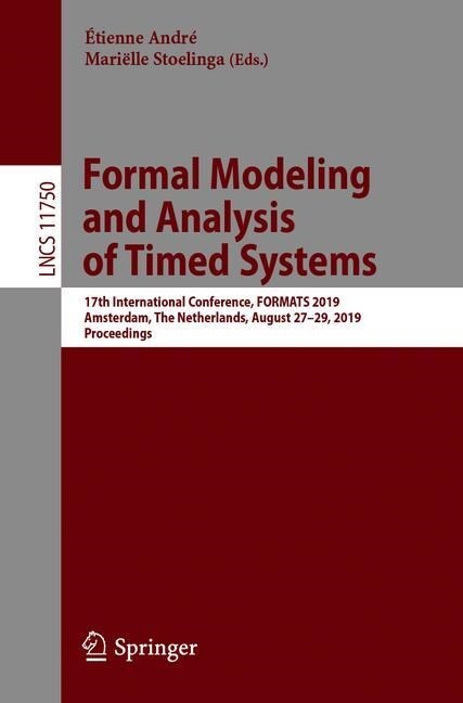 Formal Modeling and Analysis of Timed Systems: 17th International Conference, Formats 2019, Amsterdam, the Netherlands, August 27-29, 2019, Proceeding (Paperback, 2019)