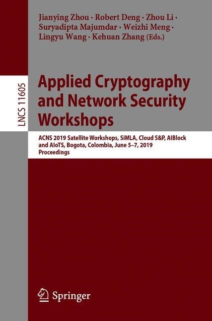 Applied Cryptography and Network Security Workshops: Acns 2019 Satellite Workshops, Simla, Cloud S&p, Aiblock, and Aiots, Bogota, Colombia, June 5-7, (Paperback, 2019)