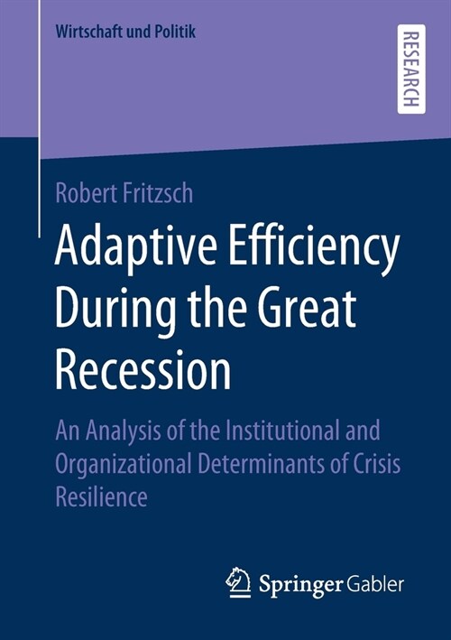 Adaptive Efficiency During the Great Recession: An Analysis of the Institutional and Organizational Determinants of Crisis Resilience (Paperback, 2019)