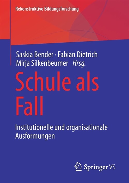 Schule ALS Fall: Institutionelle Und Organisationale Ausformungen (Paperback, 1. Aufl. 2021)