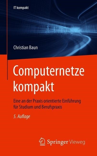 Computernetze Kompakt: Eine an Der Praxis Orientierte Einf?rung F? Studium Und Berufspraxis (Paperback, 5, 5., Akt. Aufl.)