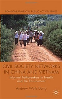 Civil Society Networks in China and Vietnam : Informal Pathbreakers in Health and the Environment (Hardcover)