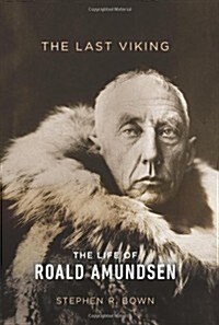 The Last Viking: The Life of Roald Amundsen (Hardcover)
