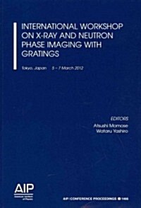 International Workshop on X-Ray and Neutron Phase Imaging With Gratings (Paperback)