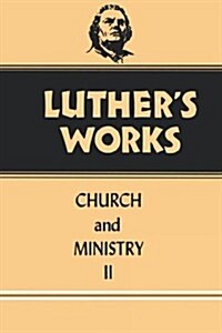 Luthers Works, Volume 40: Church and Ministry II (Hardcover)