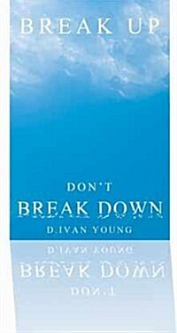 Break Up, Dont Break Down: A Relationship Manual for Surviving Breakups, Separation, and Divorce (Hardcover)