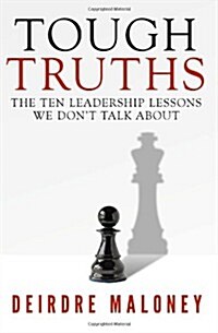 Tough Truths: The Ten Leadership Lessons We Dont Talk about (Paperback)