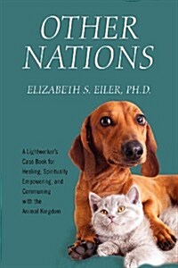 Other Nations: A Lightworkers Case Book for Healing, Spiritually Empowering, and Communing with the Animal Kingdom                                    (Paperback)