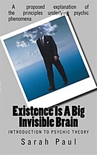 Existence Is a Big Invisible Brain: Introduction to Psychic Theory (Paperback)