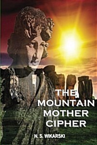 The Mountain Mother Cipher: Arkana Archaeology Mystery Thriller Series #2 (Paperback)