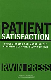 Patient Satisfaction: Understanding and Managing the Experience of Care (Paperback, 2)