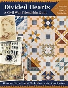 Divided Hearts, a Civil War Friendship Quilts: Historical Narratives, 12 Blocks, Instruction & Inspirations (Paperback)