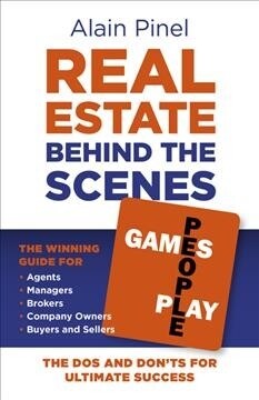 Real Estate Behind the Scenes - Games People Play : The Dos and Donts for ultimate success - The winning guide for agents, managers, brokers, company (Paperback)