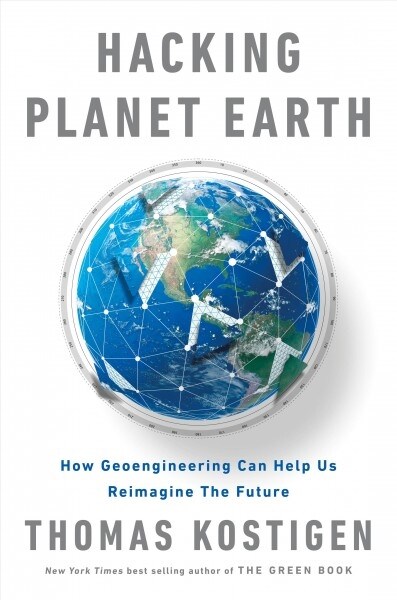 Hacking Planet Earth: How Geoengineering Can Help Us Reimagine the Future (Hardcover)