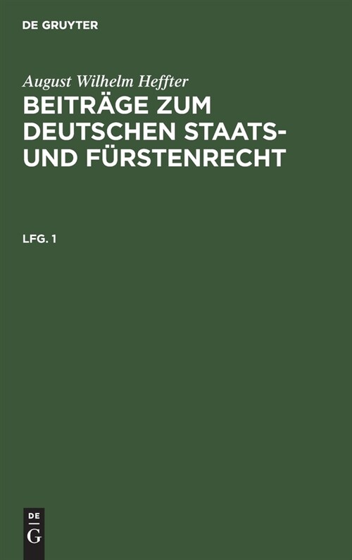 August Wilhelm Heffter: Beitr?e Zum Deutschen Staats- Und F?stenrecht. Lfg. 1 (Hardcover, Reprint 2019)