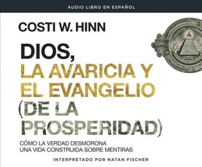 Dios, La Avaricia Y El Evangelio [De La Prosperidad] (God, Greed, and the [Prosperity] Gospel): C?o La Verdad Desmorona Una Vida Construida Sobre Men (Audio CD)