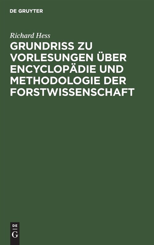 Grundri?Zu Vorlesungen ?er Encyclop?ie Und Methodologie Der Forstwissenschaft: In Verbindung Mit Einer Geschichtlichen Einleitung Und Mit Besondere (Hardcover, Reprint 2019)