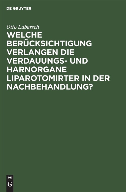 Welche Ber?ksichtigung Verlangen Die Verdauungs- Und Harnorgane Liparotomirter in Der Nachbehandlung?: Inaugural-Dissertation Der Medicinischen Fakul (Hardcover, Reprint 2019)