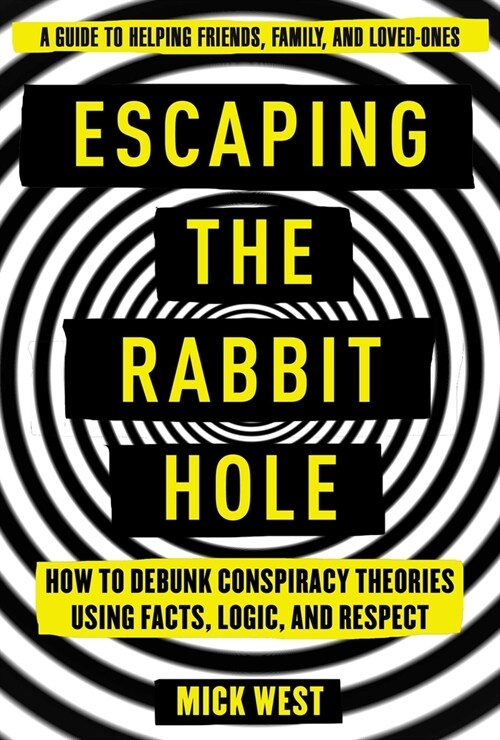 Escaping the Rabbit Hole: How to Debunk Conspiracy Theories Using Facts, Logic, and Respect (Paperback)