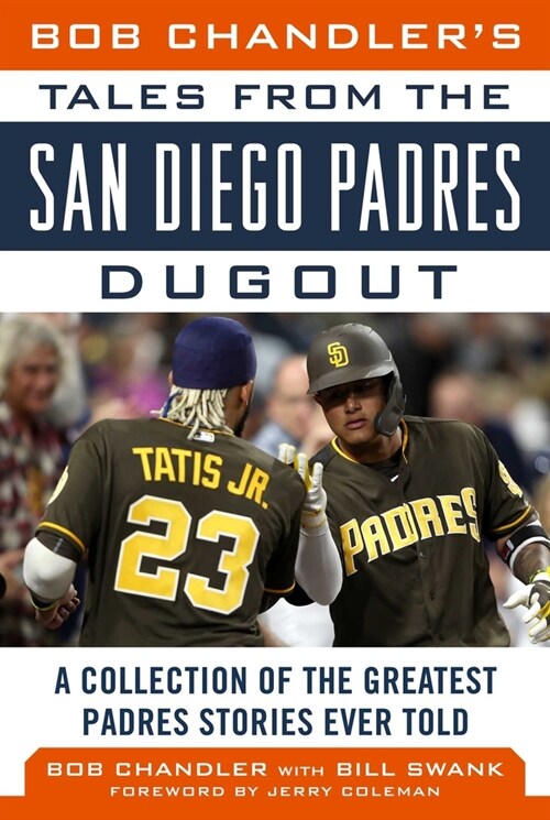 Bob Chandlers Tales from the San Diego Padres Dugout: A Collection of the Greatest Padres Stories Ever Told (Hardcover)