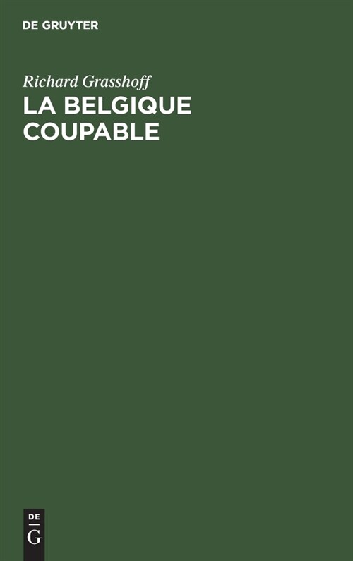 La Belgique Coupable: Une R?onse ?MR Professeur Waxweiler (Hardcover, Reprint 2019)