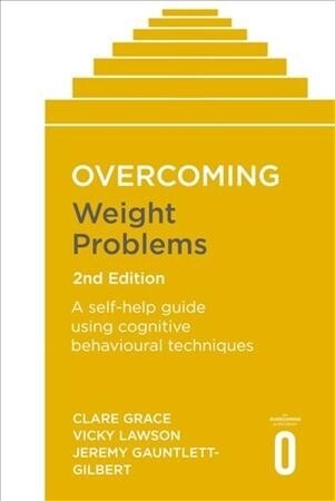 Overcoming Weight Problems 2nd Edition : A self-help guide using cognitive behavioural techniques (Paperback)