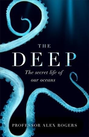 The Deep : The Hidden Wonders of Our Oceans and How We Can Protect Them (Paperback)